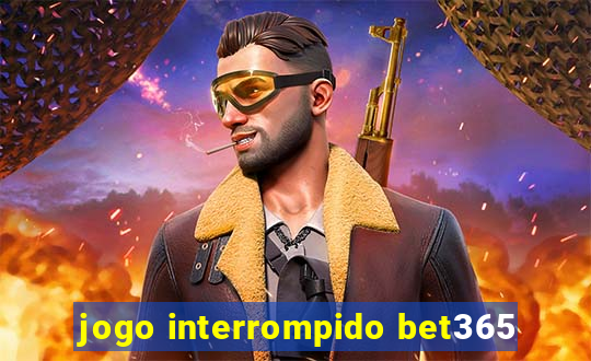 jogo interrompido bet365